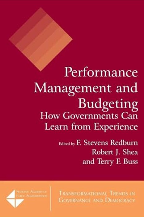 Performance Management And Budgeting: How Governments Can Learn From Experience-..