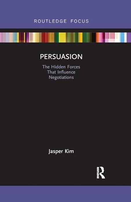 Persuasion: The Hidden Forces That Influence Negotiations-..