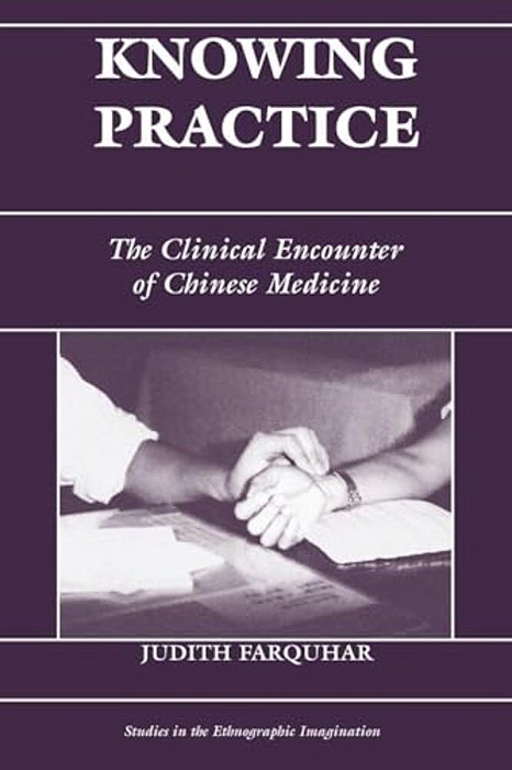 Knowing Practice: The Clinical Encounter Of Chinese Medicine-..