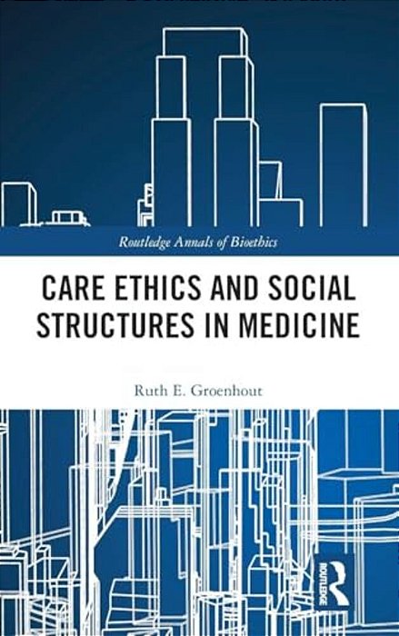 Care Ethics And Social Structures In Medicine-..