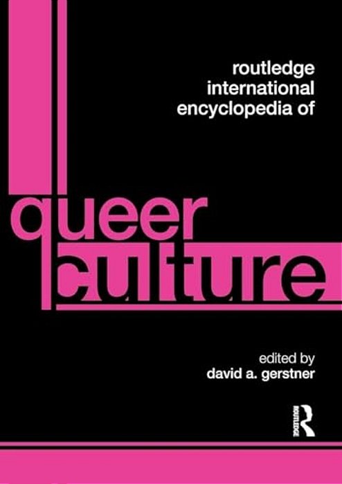 Routledge International Encyclopedia Of Queer Culture-..