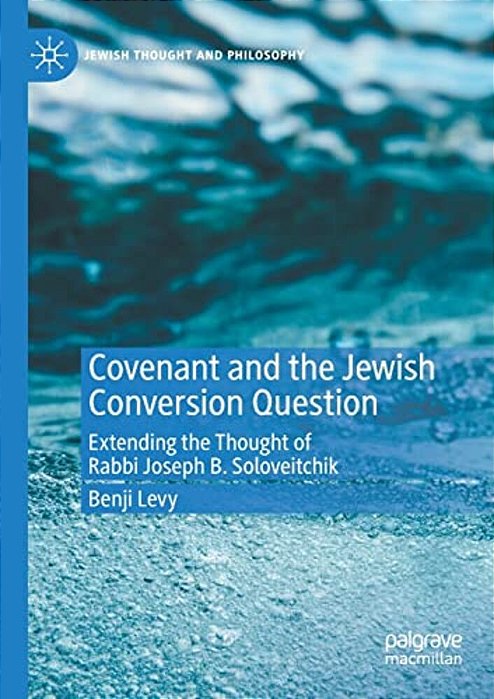 Covenant And The Jewish Conversion Question: Extending The Thought Of Rabbi Joseph B. Soloveitchik-..