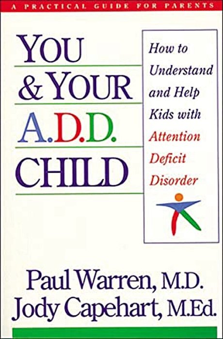 You And Your A. D. D. Child: How To Understand And Help Kids With Attention Deficit Disorder-..