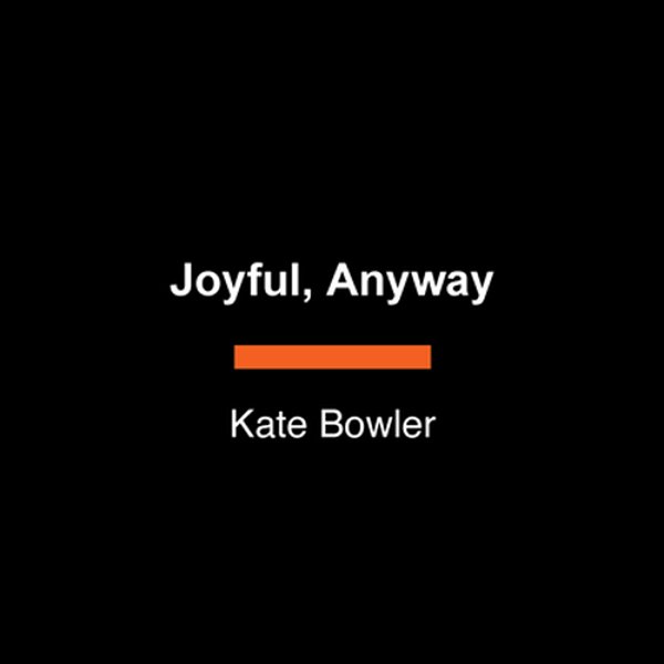 Joyful, Anyway-..