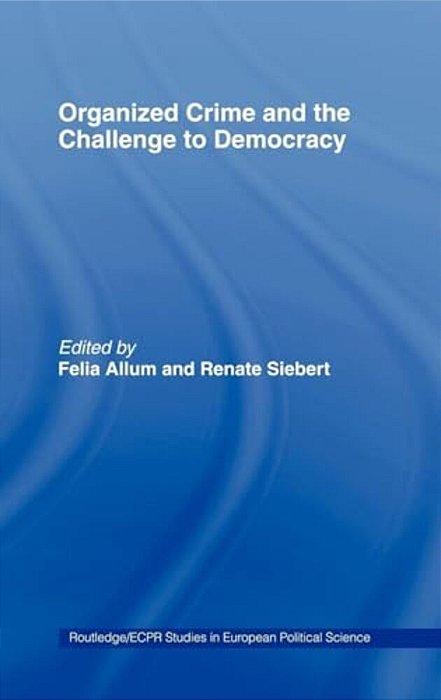 Organised Crime And The Challenge To Democracy-..