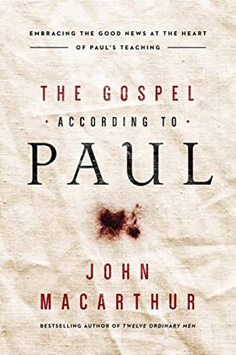 The Gospel According To Paul: Embracing The Good News At The Heart Of Paul's Teachings-..