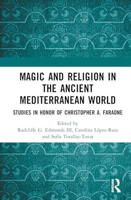 Magic And Religion In The Ancient Mediterranean World: Studies In Honor Of Christopher A. Faraone-..