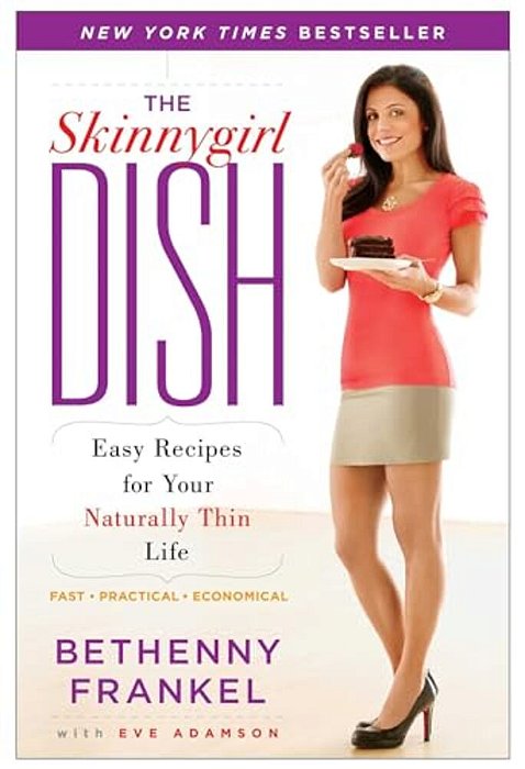 The Skinnygirl Dish: Easy Recipes For Your Naturally Thin Life-..