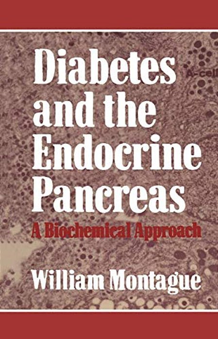 Diabetes And The Endocrine Pancreas: A Biochemical Approach-..