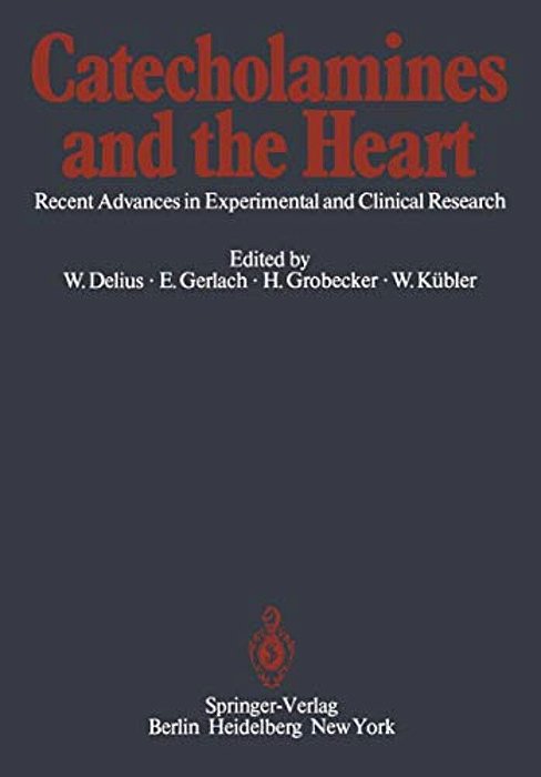 Catecholamines And The Heart: Recent Advances In Experimental And Clinical Research-..