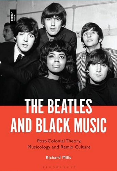 The Beatles And Black Music: Post-Colonial Theory, Musicology And Remix Culture-..