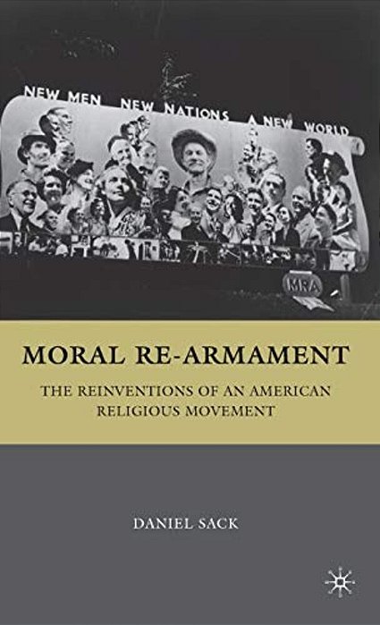 Moral Re-Armament: The Reinventions Of An American Religious Movement-..