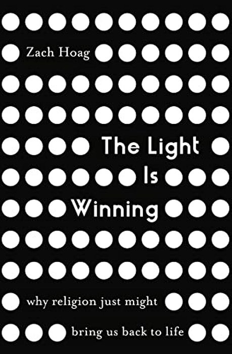 The Light Is Winning: Why Religion Just Might Bring US Back To Life-..