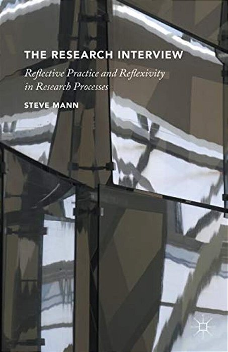 The Research Interview: Reflective Practice And Reflexivity In Research Processes-..