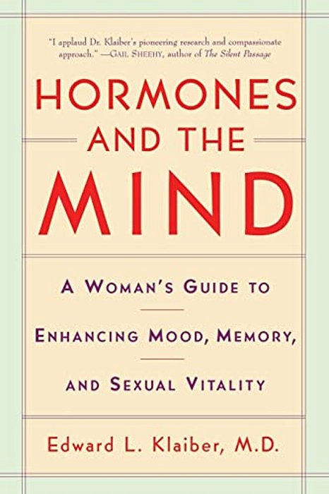 Hormones And The Mind: A Woman's Guide To Enhancing Mood, Memory, And Sexual Vitality-..