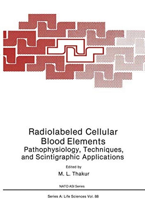 Radiolabeled Cellular Blood Elements: Pathophysiology, Techniques, And Scintigraphic Applications-..
