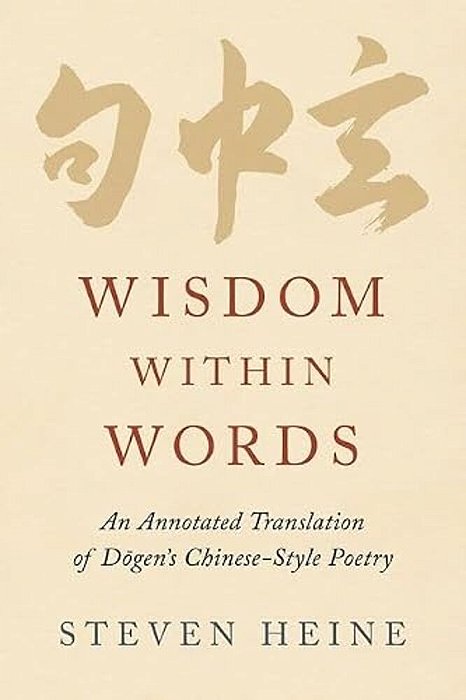 Wisdom Within Words: An Annotated Translation Of Dogen's Chinese-Style Poetry-..