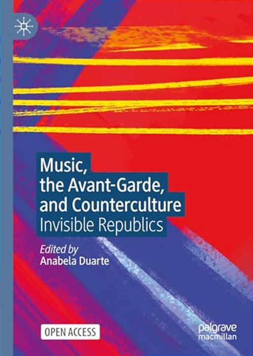 Music, The Avant-Garde, And Counterculture: Invisible Republics-..