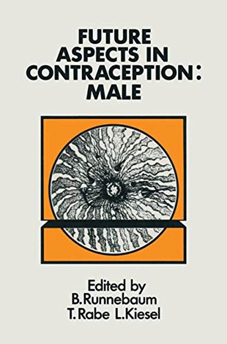 Future Aspects In Contraception: Proceeding Of An International Symposium Held In Heidelberg, 5-8 September 1984 Part 1 Male Contraception-..