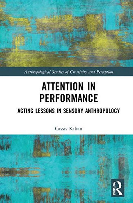 Attention In Performance: Acting Lessons In Sensory Anthropology-..