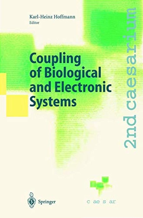 Coupling Of Biological And Electronic Systems: Proceedings Of The 2ND Caesarium, Bonn, November 1-3, 2000-..