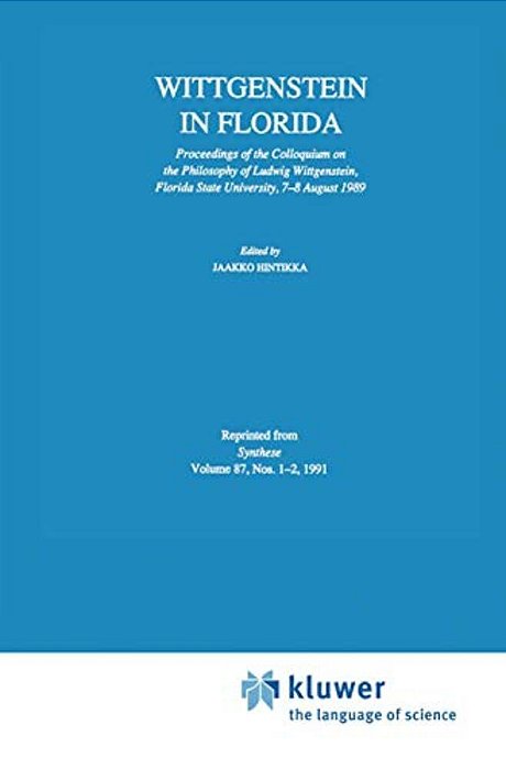 Wittgenstein In Florida: Proceedings Of The Colloquium On The Philosophy Of Ludwig Wittgenstein, Florida State University, 7-8 August 1989-..