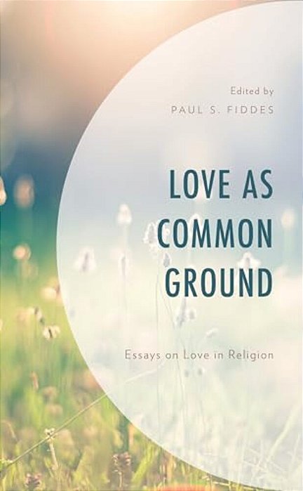 Love As Common Ground: Essays On Love In Religion-..