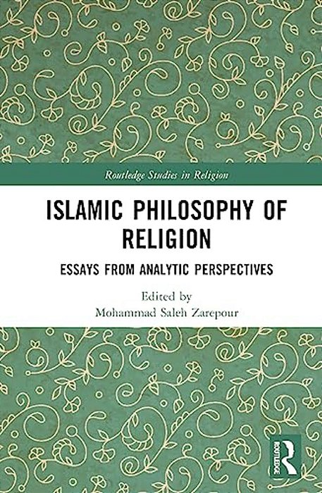Islamic Philosophy Of Religion: Essays From Analytic Perspectives-..