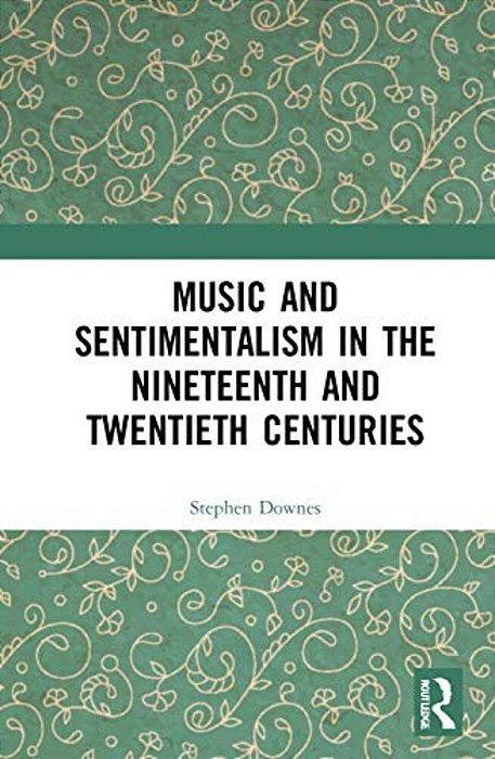 Music And Sentimentalism In The Nineteenth And Twentieth Centuries-..