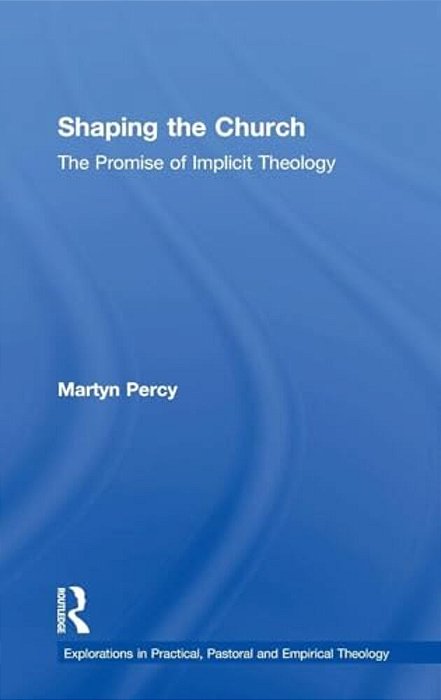Shaping The Church: The Promise Of Implicit Theology-..