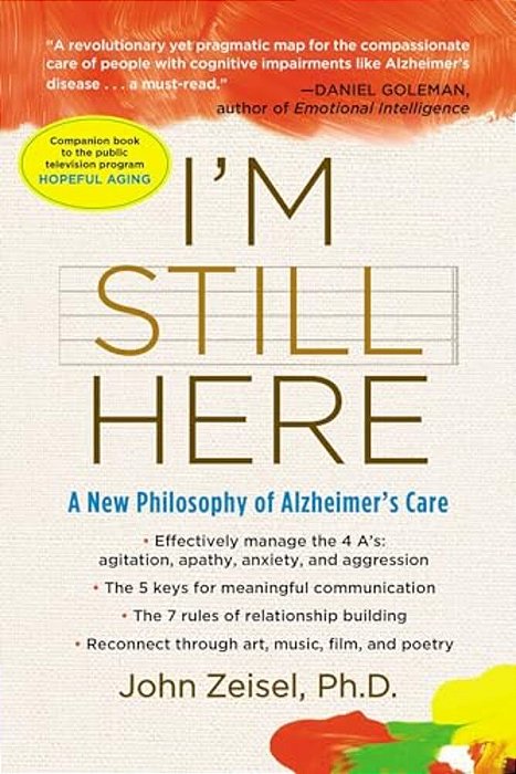 I'm Still Here: A New Philosophy Of Alzheimer's Care-..