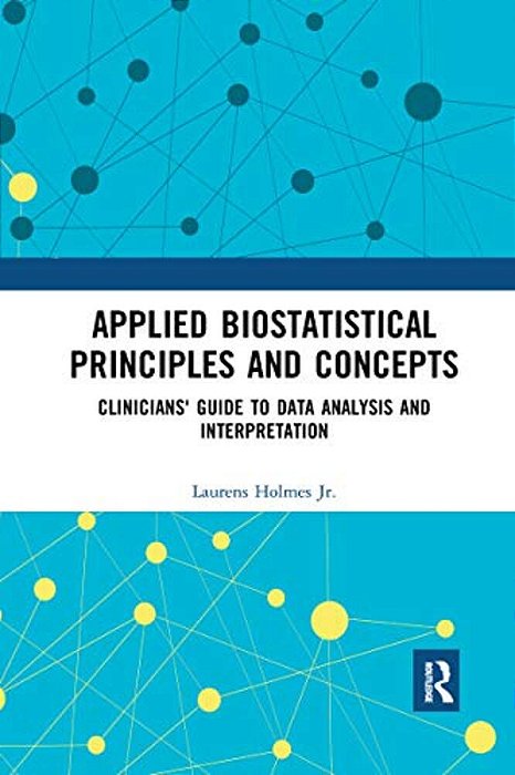 Applied Biostatistical Principles And Concepts: Clinicians' Guide To Data Analysis And Interpretation-..