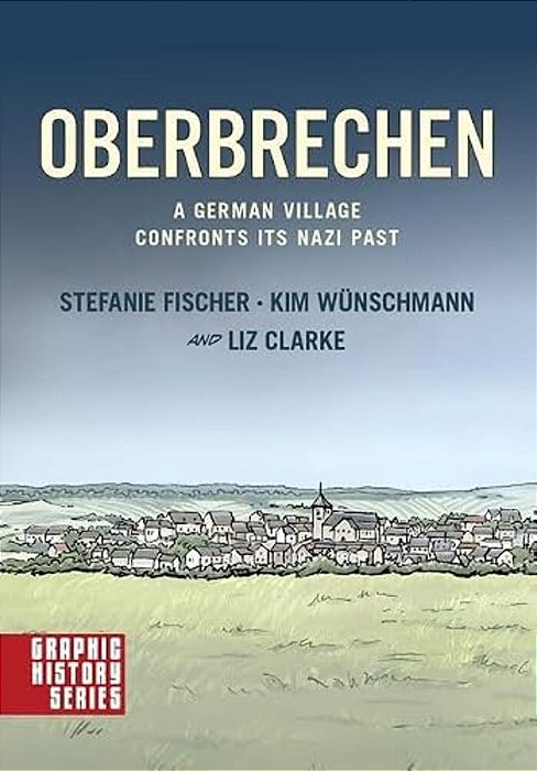 Oberbrechen: A German Village Confronts Its Nazi Past: A Graphic History-..