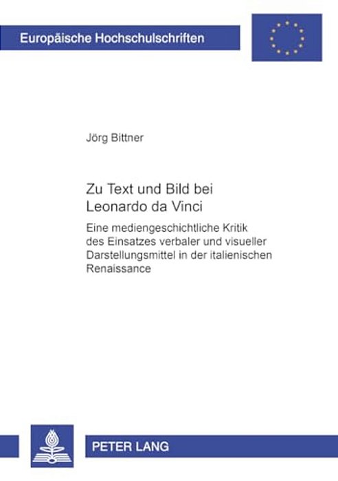 Zu Text Und Bild Bei Leonardo Da Vinci: Eine Mediengeschichtliche Kritik Des Einsatzes Verbaler Und Visueller Darstellungsmittel In Der Italienischen-..
