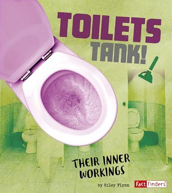 Toilets Tank!: Their Inner Workings-..