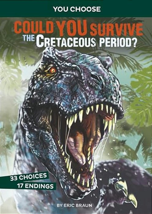 Could You Survive The Cretaceous Period?: An Interactive Prehistoric Adventure-..