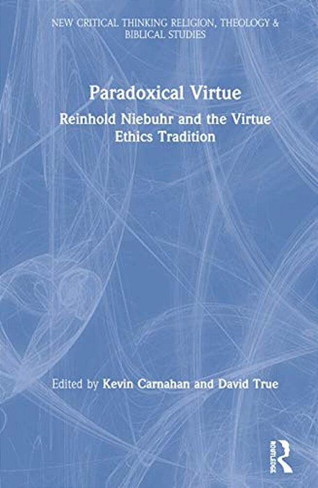 Paradoxical Virtue: Reinhold Niebuhr And The Virtue Tradition-..