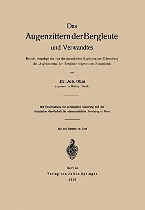 Das Augenzittern Der Bergleute Und Verwandtes: Bericht, Vorgelegt Der Von Der Preussischen Regierung Zur Erforschung Des Augenzitterns Der Bergleute E-..