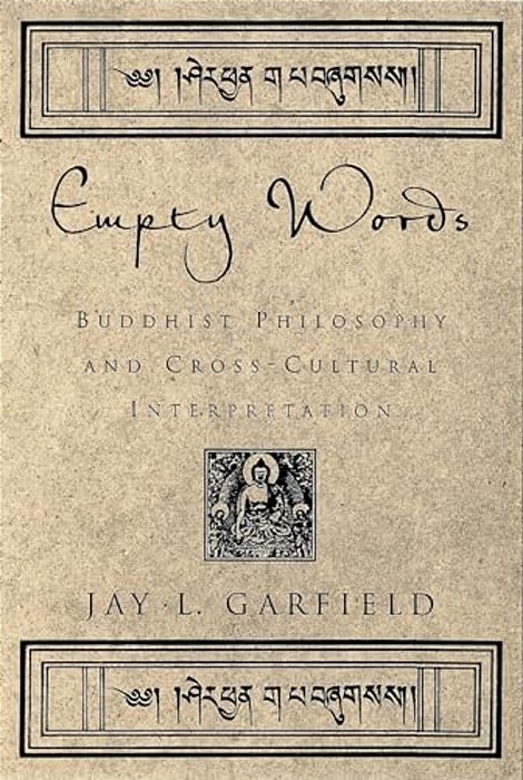 Empty Words: Buddhist Philosophy And Cross-Cultural Interpretation-..