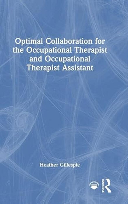 Optimal Collaboration For The Occupational Therapist And Occupational Therapist Assistant-..