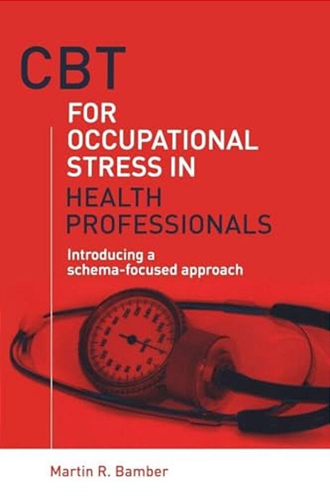 Cbt For Occupational Stress In Health Professionals: Introducing A Schema-Focused Approach-..