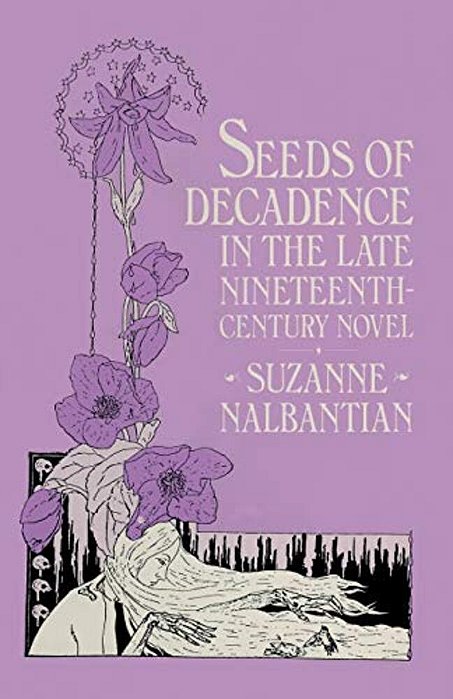 Seeds Of Decadence In The Late Nineteenth-Century Novel: A Crisis In Values-..