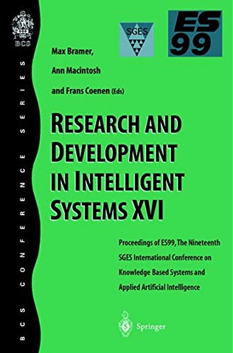 Research And Development In Intelligent Systems XVI: Proceedings Of Es99, The Nineteenth Sges International Conference On Knowledge-Based Systems And-..