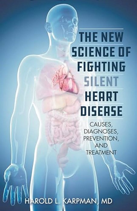 New Science Of Fighting Silent Heart Disease: Causes, Diagnoses, Prevention, And Treatments-..