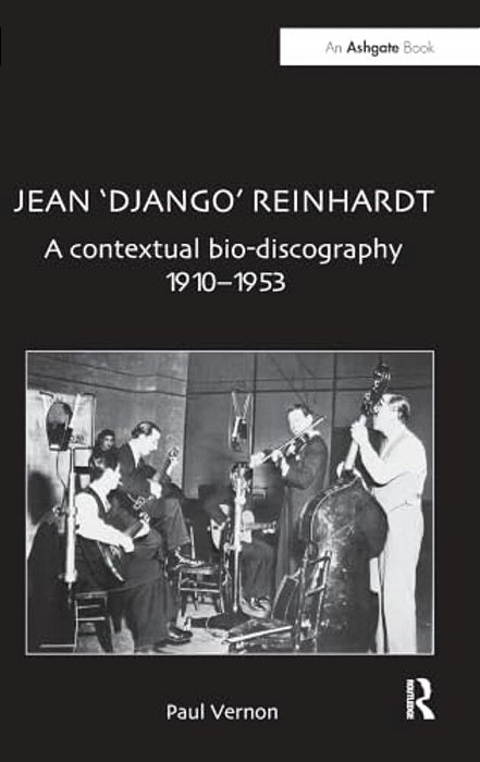 Jean 'Django' Reinhardt: A Contextual Bio-Discography 1910-1953-..