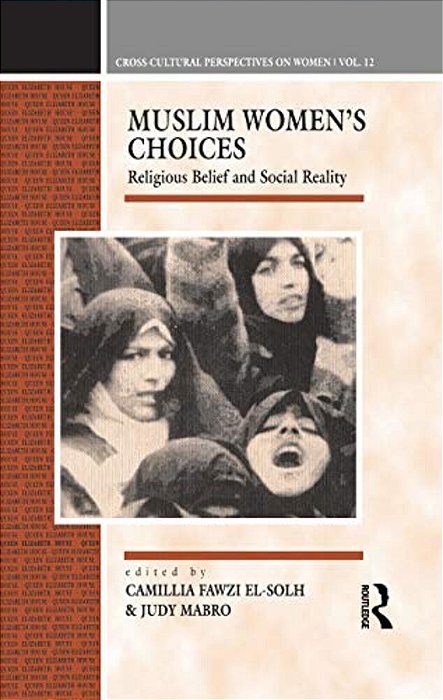 Muslim Women's Choices: Religious Belief And Social Reality-..