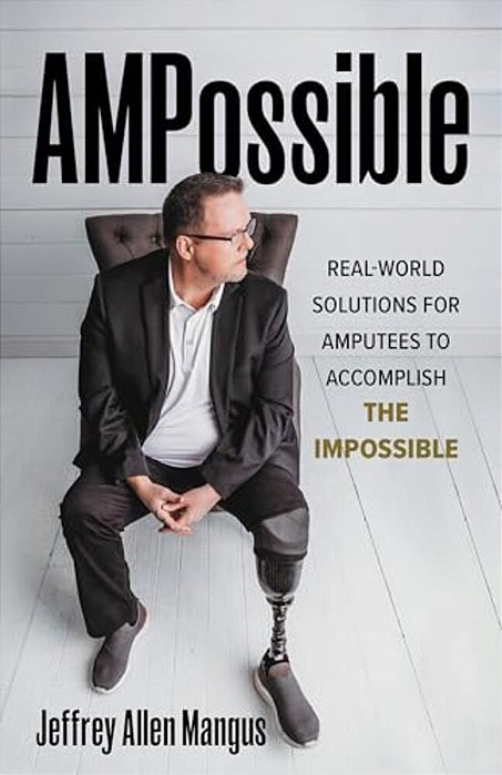 Ampossible: Real-World Solutions For Amputees To Accomplish The Impossible-..
