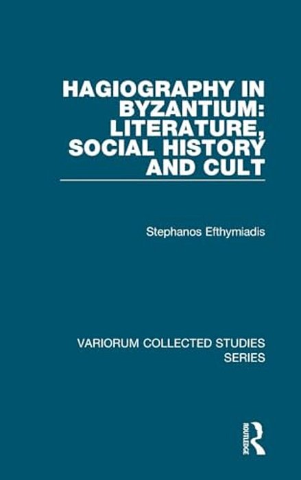 Hagiography In Byzantium: Literature, Social History And Cult-..