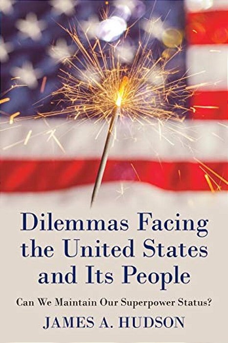 Dilemmas Facing The United States And Its People: Can We Maintain Our Superpower Status?-..