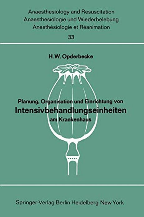 Planung, Organisation Und Einrichtung Von Intensivbehandlungseinheiten Am Krankenhaus: Bericht Über Das Symposion Der Deutschen Gesellschaft Für Anaes-..